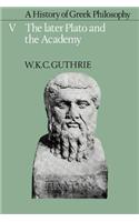 A History of Greek Philosophy: Volume 5, the Later Plato and the Academy