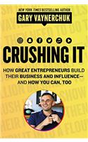 Crushing It!: How Great Entrepreneurs Build Their Business and Influence—and How You Can, Too