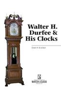 Walter H. Durfee & His Clocks