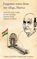 Forgotten stories from my village, Harwai: The life and times of my father Pandit Ram Narayan Azad