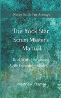 Rock Star Scrum Master's Manual