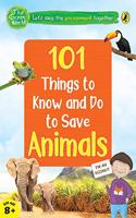 101 Things to Know and Do to Save Animals (the Green World)