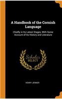 A Handbook of the Cornish Language: Chiefly in Its Latest Stages, with Some Account of Its History and Literature