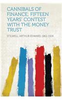 Cannibals of Finance; Fifteen Years' Contest with the Money Trust