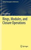 Rings, Modules, and Closure Operations