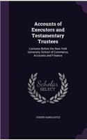 Accounts of Executors and Testamentary Trustees