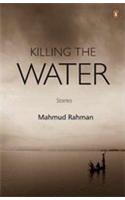 Killing the Water : Short Stories