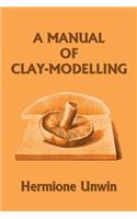 A Manual of Clay-Modelling (Yesterday's Classics)