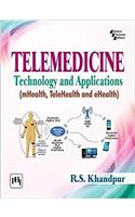 Telemedicine: Technology and Applications (mHealth, TeleHealth and eHealth)