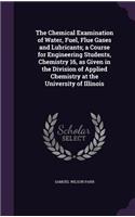 The Chemical Examination of Water, Fuel, Flue Gases and Lubricants; a Course for Engineering Students, Chemistry 16, as Given in the Division of Applied Chemistry at the University of Illinois