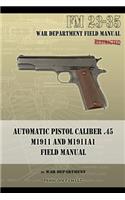 Automatic Pistol Caliber .45 M1911 and M1911A1 Field Manual