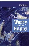 Worry and Be Happy