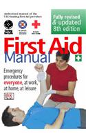 First Aid Manual: The Authorised Manual of St. John Ambulance, St. Andrew's Ambulance Association, and the British Red Cross