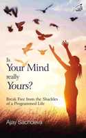 Is Your Mind Really Yours: Break Free from the Shackles of a Programmed  (P/B)