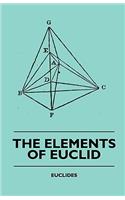 The Elements of Euclid - The First Six Books, Together with the Eleventh and Twelfth