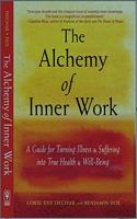 The Alchemy of Inner Work : A Guide for Turning Illness and Suffering Into True Health and Well-Being