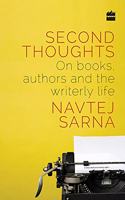 Second Thoughts: On Books, Authors and the Writerly Life