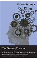 The Oedipus Complex - A Selection of Classic Articles on Sigmund Freud's Psychoanalytical Theory