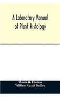 A laboratory manual of plant histology