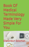 Book Of Medical Terminology Made Very Simple For You