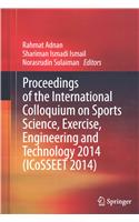 Proceedings of the International Colloquium on Sports Science, Exercise, Engineering and Technology 2014 (Icosseet 2014)