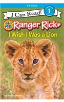 Ranger Rick: I Wish I Was a Lion