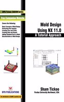 Mold Design Using NX 11.0 : A Tutorial Approach