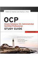 Ocp: Oracle Database 12c Administrator Certified Professional Study Guide