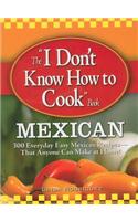 The I Don't Know How to Cook Book Mexican