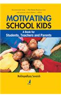 Motivating School Kids (A Book For Students, Teachers And Parents)