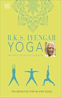 BKS IYENGAR YOGA THE PATH TO HOLISTIC