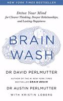 Brain Wash: Detox Your Mind for Clearer Thinking, Deeper Relationships and Lasting Happiness