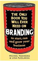 The Only Book You Will Ever Need on Branding