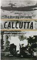 Calcutta: The Stormy Decades