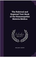 The Rubrical and Regional Text-Book of the Homoeopathic Materia Medica