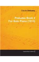 Preludes Book 2 by Claude Debussy for Solo Piano (1913)