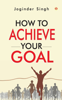 How To Achieve Your Goal