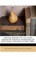 Annual Report of the State Board of Medical Examiners of New Jersey, Volume 14, Part 1904...