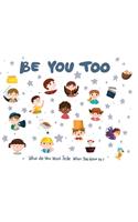 Be You Too - what do I want to be when I grow up kids book