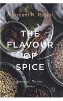 The Flavour of Spice: Journeys, Recipes, Stories