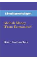 Abolish Money (From Economics)!