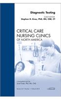 Diagnostic Testing, An Issue of Critical Care Nursing Clinics