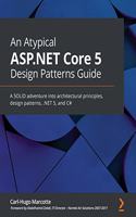 An Atypical ASP.NET Core 5 Design Patterns Guide