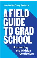 A Field Guide to Grad School