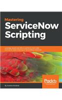 Mastering ServiceNow Scripting