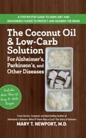 The Coconut Oil and Low-Carb Solution for Alzheimer's, Parkinson's, and Other Diseases