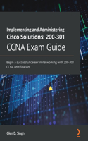 Implementing and Administering Cisco Solutions 200-301 CCNA Exam Guide