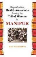 Reprodluctive Health Awareness Among the Tribal Women in Manipur