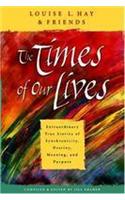 TheTimes of Our Lives: Extraordinary True Stories of Synchronicity, Destiny,Meaning, and Purpose