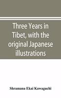 Three years in Tibet, with the original Japanese illustrations